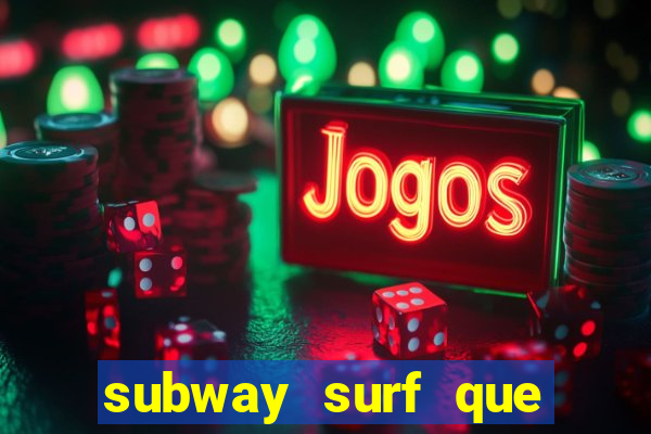 subway surf que ganha dinheiro link